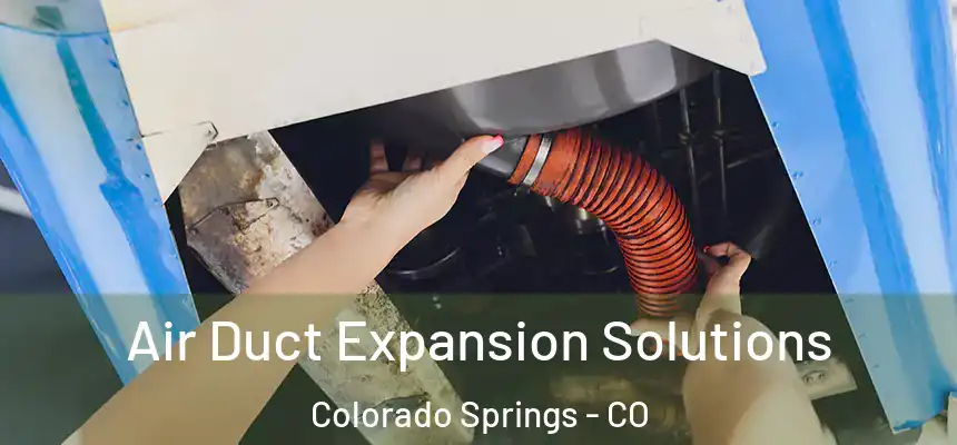  Air Duct Expansion Solutions Colorado Springs - CO