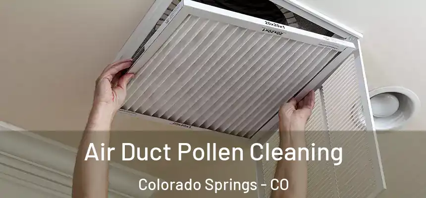 Air Duct Pollen Cleaning Colorado Springs - CO