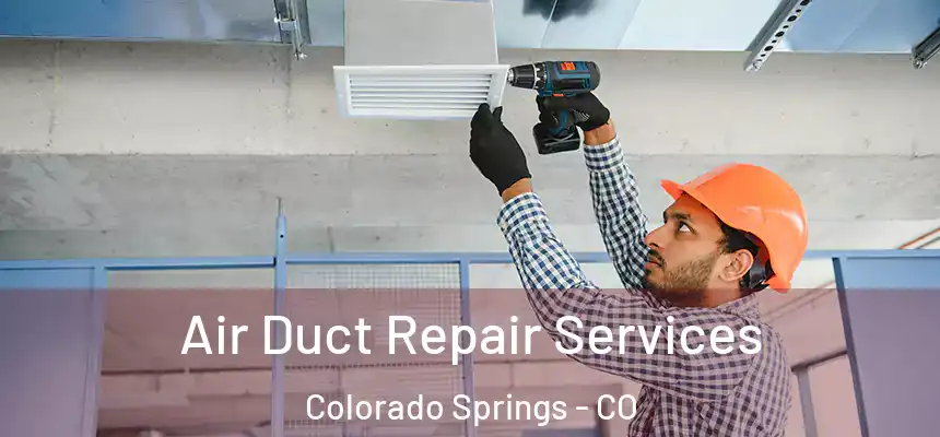 Air Duct Repair Services Colorado Springs - CO