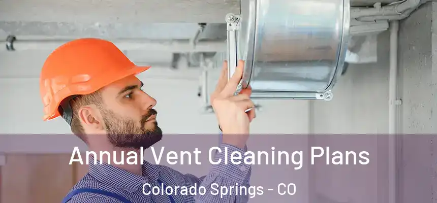  Annual Vent Cleaning Plans Colorado Springs - CO