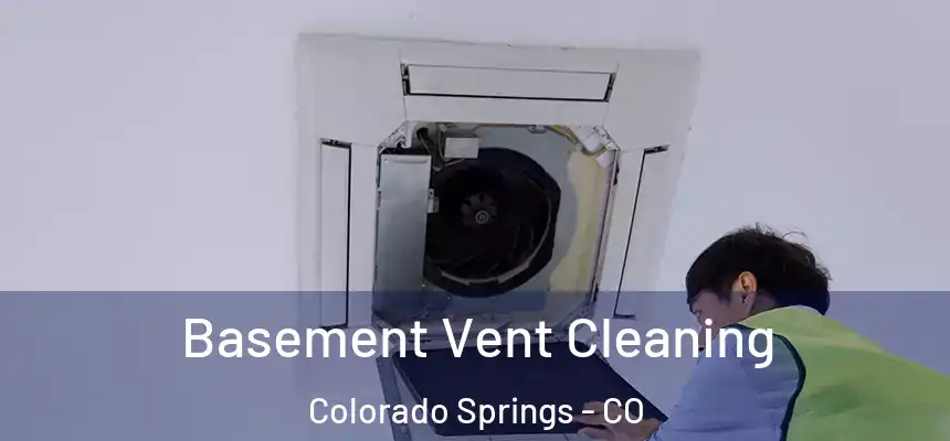 Basement Vent Cleaning Colorado Springs - CO