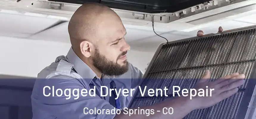 Clogged Dryer Vent Repair Colorado Springs - CO