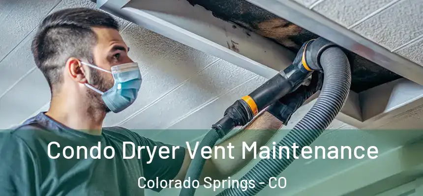 Condo Dryer Vent Maintenance Colorado Springs - CO