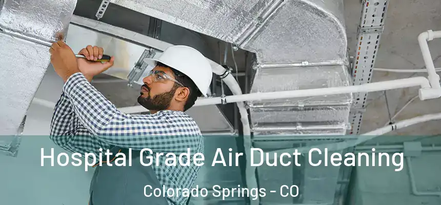 Hospital Grade Air Duct Cleaning Colorado Springs - CO