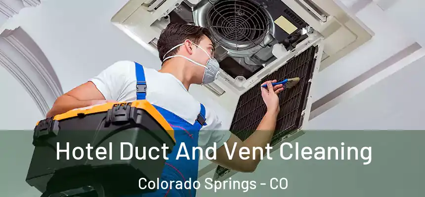 Hotel Duct And Vent Cleaning Colorado Springs - CO