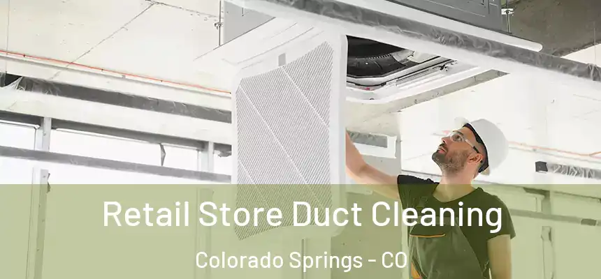  Retail Store Duct Cleaning Colorado Springs - CO