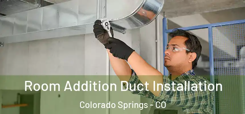  Room Addition Duct Installation Colorado Springs - CO