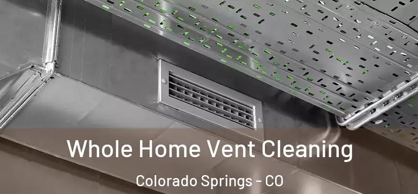Whole Home Vent Cleaning Colorado Springs - CO